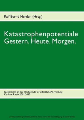 Katastrophenpotentiale - Gestern. Heute. Morgen.