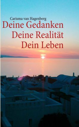Deine Gedanken Deine Realität Dein Leben