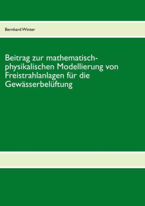 Beitrag zur mathematisch-physikalischen Modellierung von Freistrahlanlagen für die Gewässerbelüftung