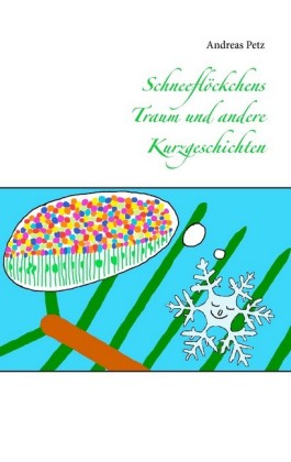 Schneeflöckchens Traum und andere Kurzgeschichten
