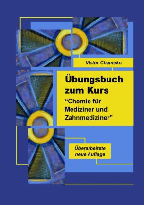 Übungsbuch zum Kurs "Chemie für Mediziner und Zahnmediziner"