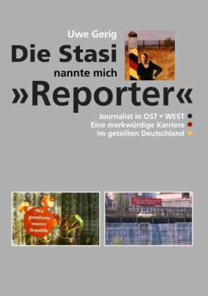 Die Stasi nannte mich "Reporter"