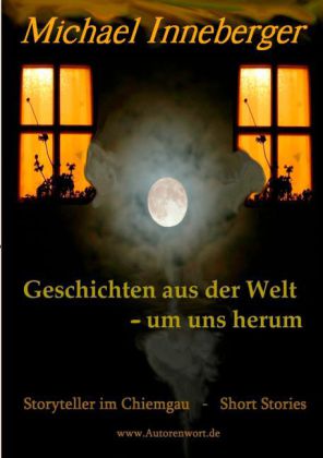 Geschichten aus der Welt - um uns herum