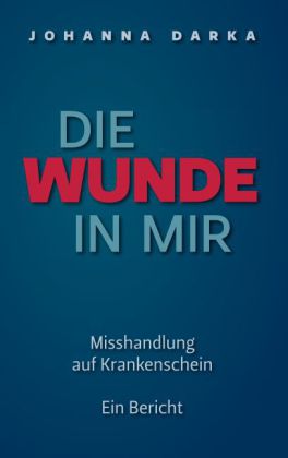 Die Wunde in mir. Misshandlung auf Krankenschein
