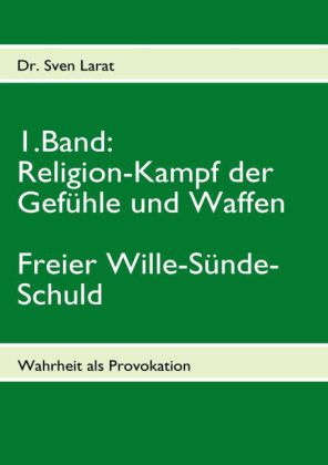Religion-Kampf der Gefühle und Waffen, Freier Wille-Sünde-Schuld - 1. Band