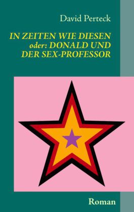In Zeiten wie diesen - oder: Donald und der Sex-Professor