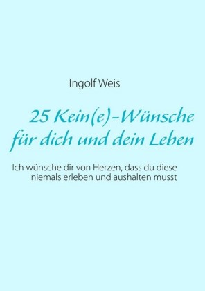 25 Kein(e)-Wünsche für dich und dein Leben