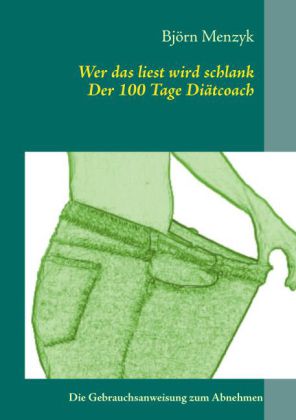Wer das liest wird schlank - Der 100 Tage Diätcoach