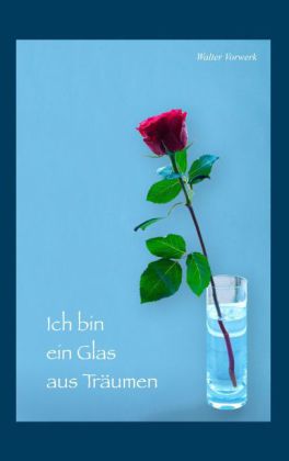 Ich bin ein Glas aus Träumen