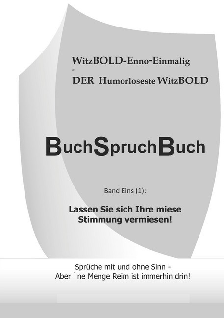 BuchSpruchBuch Band Eins (1): Lassen Sie sich Ihre miese Stimmung vermiesen! main product photo
