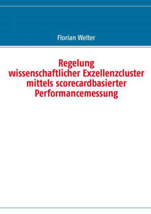 Regelung wissenschaftlicher Exzellenzcluster mittels scorecardbasierter Performancemessung