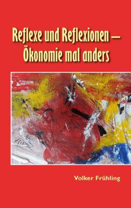 Reflexe und Reflexionen - Ökonomie mal anders