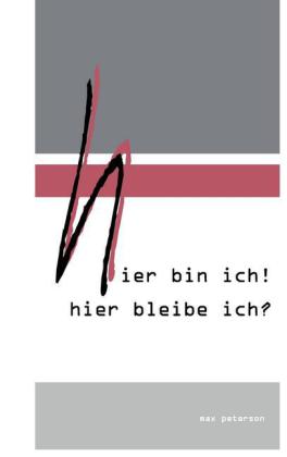 hier bin ich! hier bleibe ich?