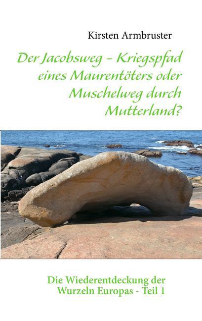 Der Jacobsweg - Kriegspfad eines Maurentöters oder Muschelweg durch Mutterland? main product photo