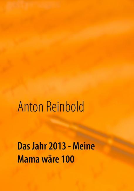 Das Jahr 2013 - Meine Mama wäre 100 main product photo