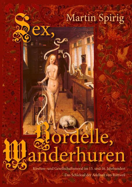 Sex - Bordelle - Wanderhuren. Kirchen- und Gesellschaftsmoral im 15. und 16. Jahrhundert main product photo