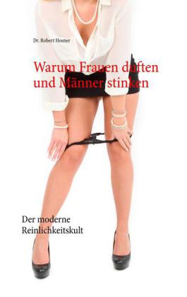 Warum Frauen duften und Männer stinken