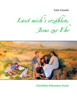 Lasst mich's erzählen, Jesus zur Ehr
