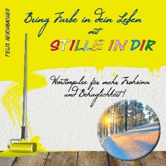 Bring Farbe in Dein Leben mit Stille in dir
