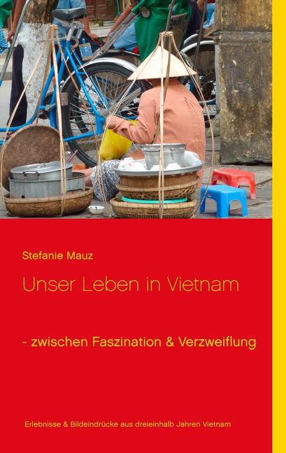 Unser Leben in Vietnam - zwischen Faszination & Verzweiflung main product photo