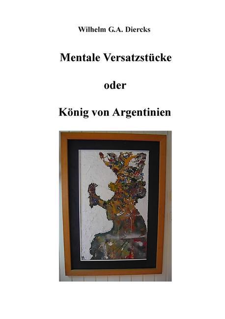 Mentale Versatzstücke oder Der König von Argentinien main product photo