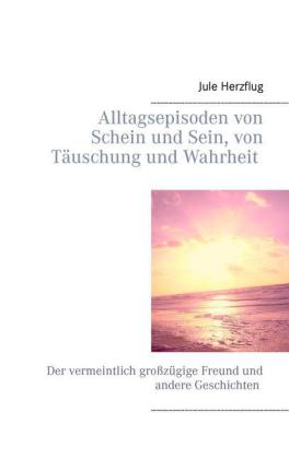 Alltagsepisoden von Schein und Sein, von Täuschung und Wahrheit