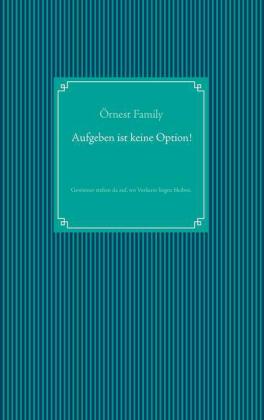 Aufgeben ist keine Option!