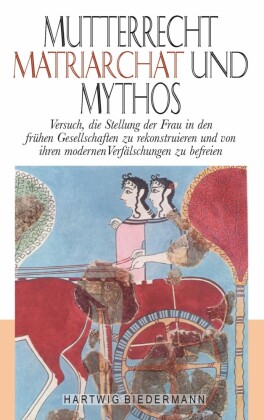 Mutterrecht, Matriarchat und Mythos