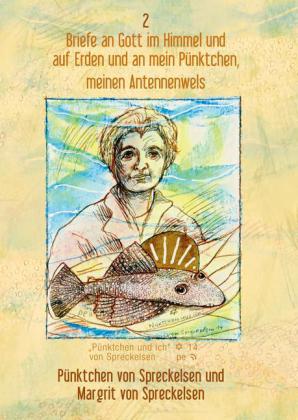 Briefe an Gott im Himmel und auf Erden und an mein Pünktchen, meinen Antennenwels - Band 2