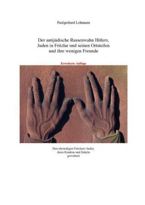 Der antijüdische Rassenwahn Hitlers, Juden in Fritzlar und seinen Ortsteilen und ihre wenigen Freunde