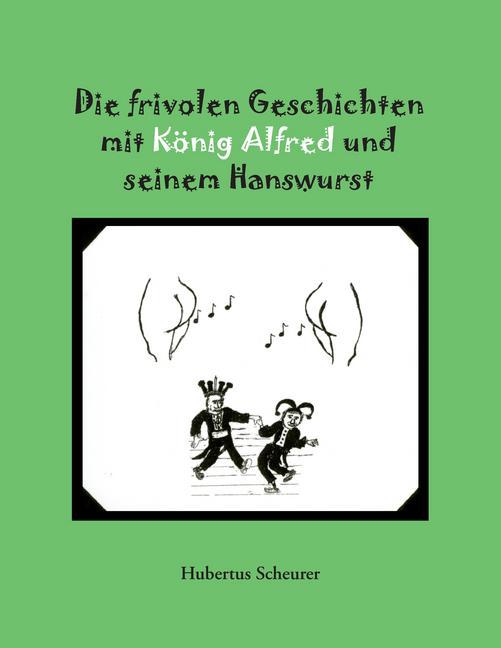 Die frivolen Geschichten mit König Alfred und seinem Hanswurst main product photo