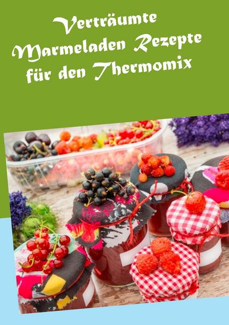 Verträumte Marmeladen Rezepte für den Thermomix main product photo
