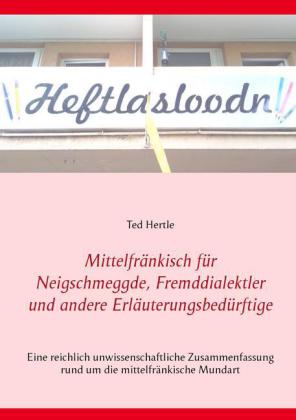 Mittelfränkisch für Neigschmeggde, Fremddialektler und andere Erläuterungsbedürftige