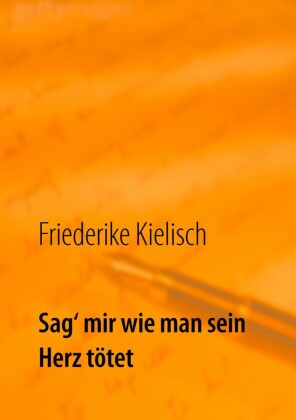Sag' mir wie man sein Herz tötet