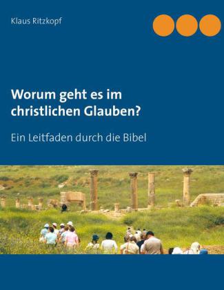 Worum geht es im christlichen Glauben?