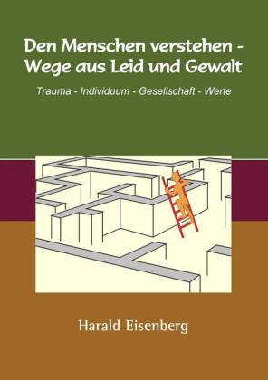 Den Menschen verstehen - Wege aus Leid und Gewalt