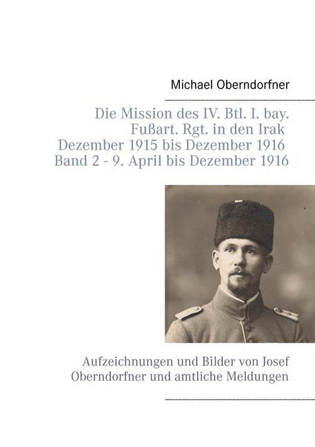 Die Mission des IV. Btl. I. bay. Fußart. Rgt. in den Irak Dezember 1915 bis Dezember 1916 - Band 2 9. April 1916 bis Dezember main product photo