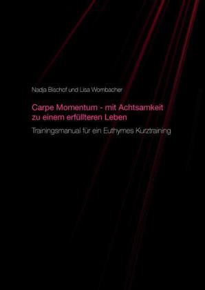Carpe Momentum - mit Achtsamkeit zu einem erfüllteren Leben