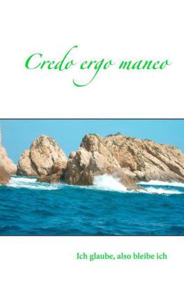 Credo ergo maneo