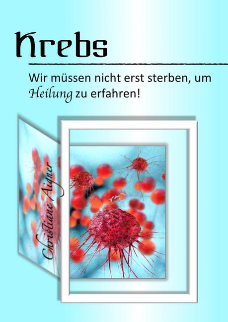 Krebs - Wir müssen nicht erst sterben, um Heilung zu erfahren! main product photo