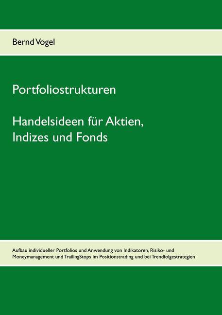 Portfoliostrukturen - Handelsideen für Aktien, Indizes und Fonds - Aufbau individueller Portfolios und Anwendung von Indikatoren, Risiko- und Moneymanagement und TrailingStops im Positionstrading und bei Trendfolgestrategien main product photo