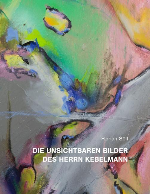 Die unsichtbaren Bilder des Herrn Kebelmann main product photo