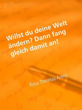 Willst du deine Welt ändern? - Dann fang gleich damit an!