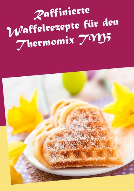 Raffinierte Waffelrezepte für den Thermomix TM5 main product photo