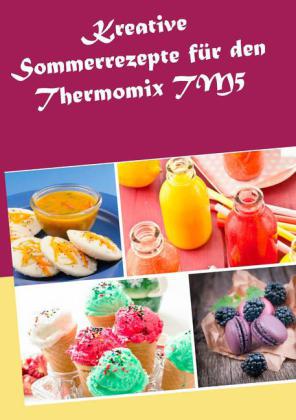 Kreative Sommerrezepte für den Thermomix TM5