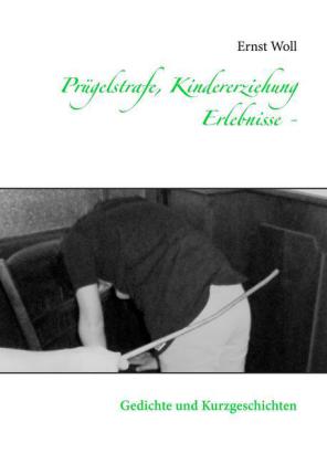 Prügelstrafe, Kindererziehung - Erlebnisse -
