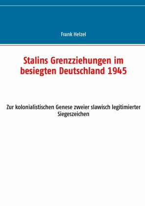 Stalins Grenzziehungen im besiegten Deutschland 1945