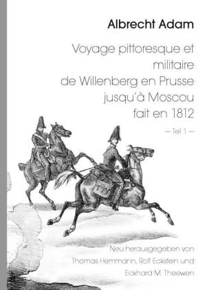 Albrecht Adam - Voyage pittoresque et militaire de Willenberg en Prusse jusqu'à Moscou fait en 1812 - Teil 1 -