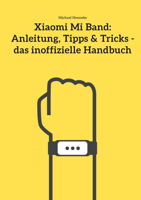 Xiaomi Mi Band: Anleitung, Tipps & Tricks - das inoffizielle Handbuch main product photo