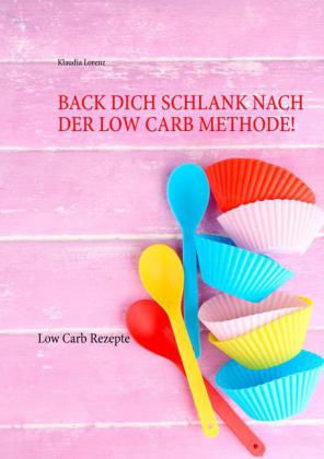 Back dich schlank nach der Low Carb Methode!